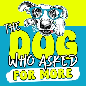 The Dog Who Asked for More: Understanding Life With Your Dog Beyond Dog Training and Behavior