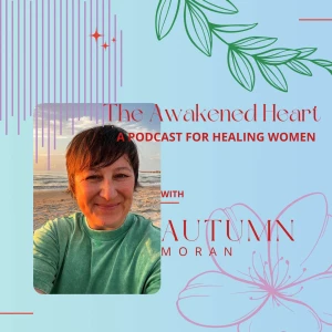 The Awakened Heart: A Podcast for Neurodivergent and Trauma-Experienced Women