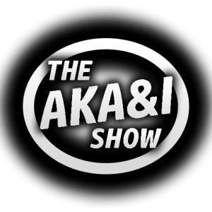 THE AKA AND I SHOW