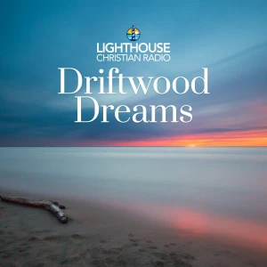 Lighthouse Christian Radio - Driftwood Dreams