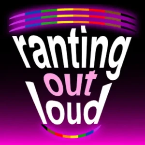 Ranting Out Loud